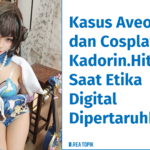 Kasus Aveotaku dan Cosplayer Kadorin.Hitomi: Saat Etika Digital Dipertaruhkan